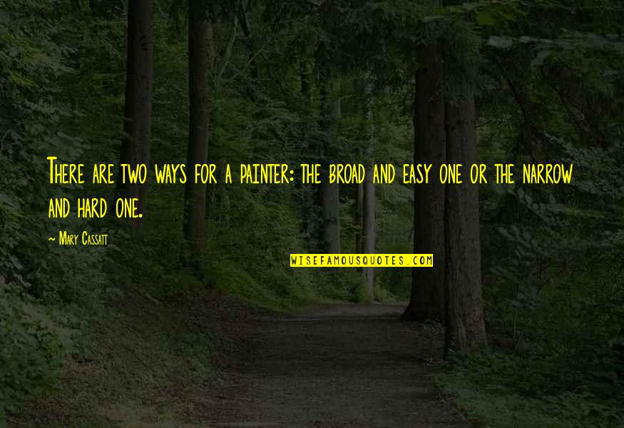 Lava Fields Quotes By Mary Cassatt: There are two ways for a painter: the