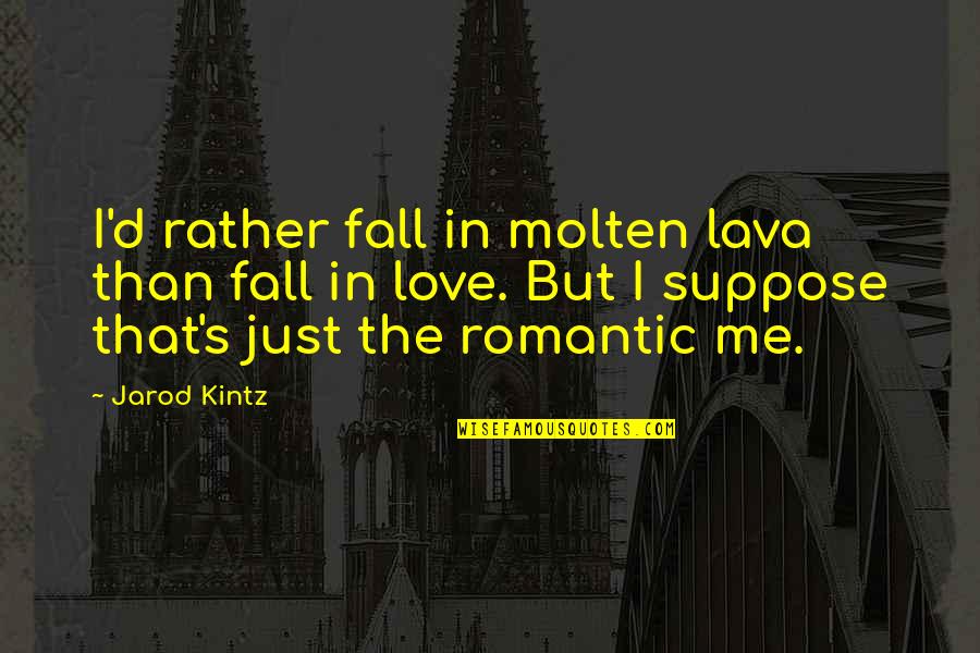 Lava Love Quotes By Jarod Kintz: I'd rather fall in molten lava than fall