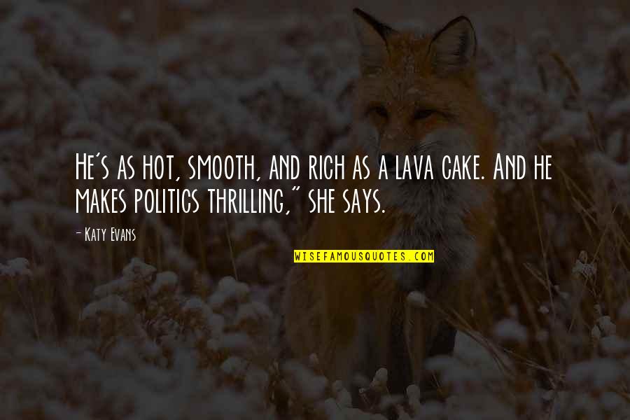 Lava Quotes By Katy Evans: He's as hot, smooth, and rich as a