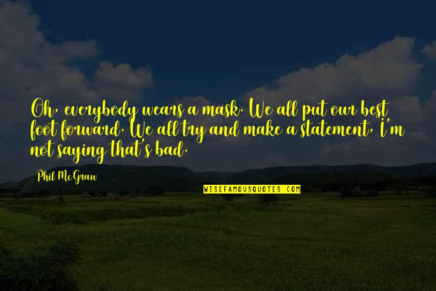 Lava Stone Quotes By Phil McGraw: Oh, everybody wears a mask. We all put