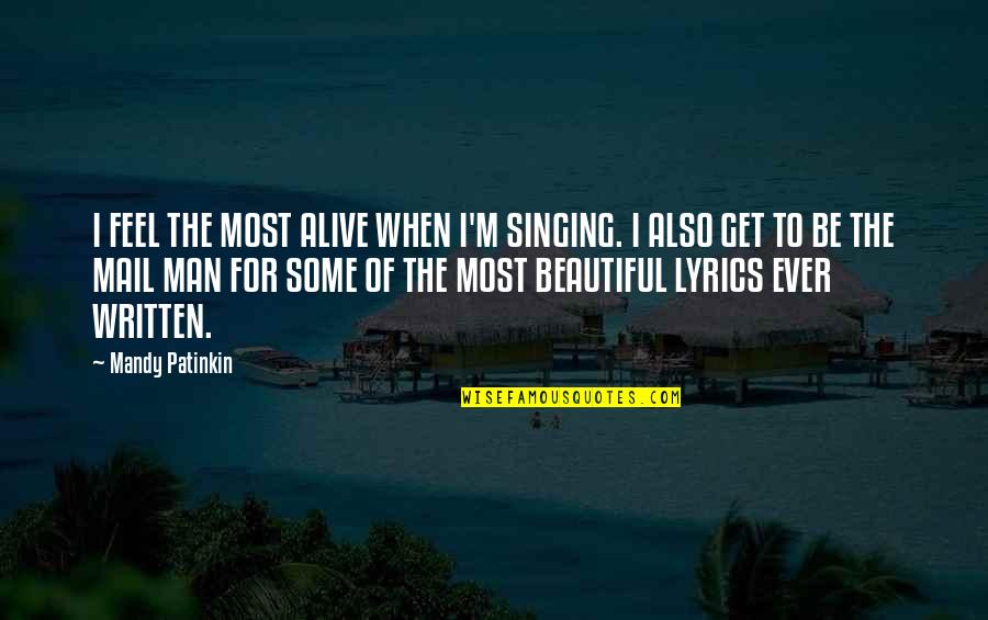 Lavadasells Quotes By Mandy Patinkin: I FEEL THE MOST ALIVE WHEN I'M SINGING.
