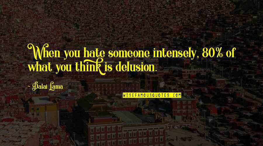 Lavaderos Modernos Quotes By Dalai Lama: When you hate someone intensely, 80% of what
