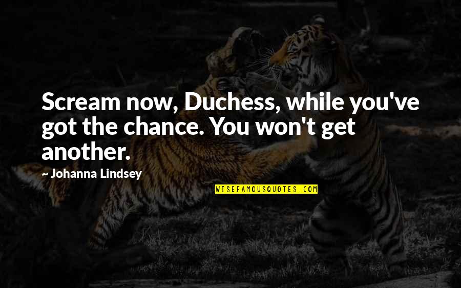 Lavaderos Modernos Quotes By Johanna Lindsey: Scream now, Duchess, while you've got the chance.