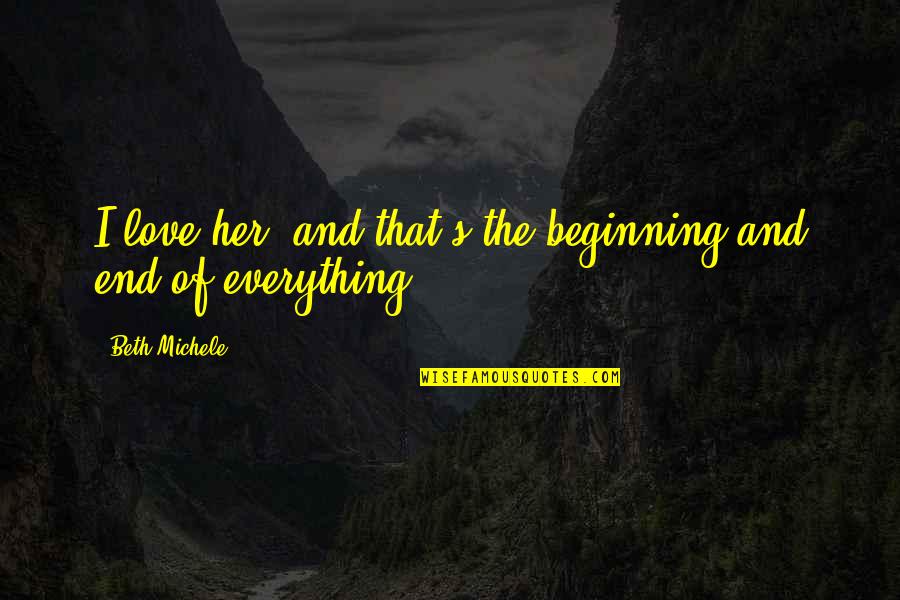 Lavagem De Automoveis Quotes By Beth Michele: I love her, and that's the beginning and