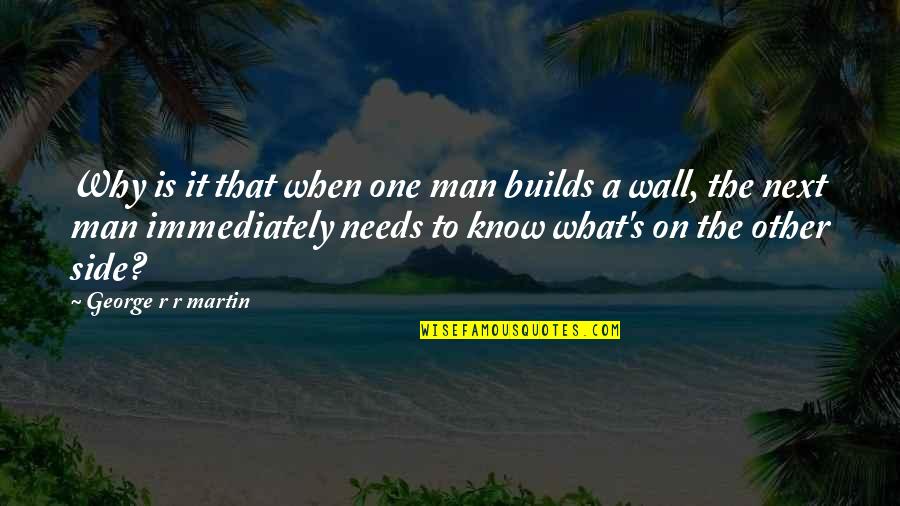 Lavagem De Maos Quotes By George R R Martin: Why is it that when one man builds