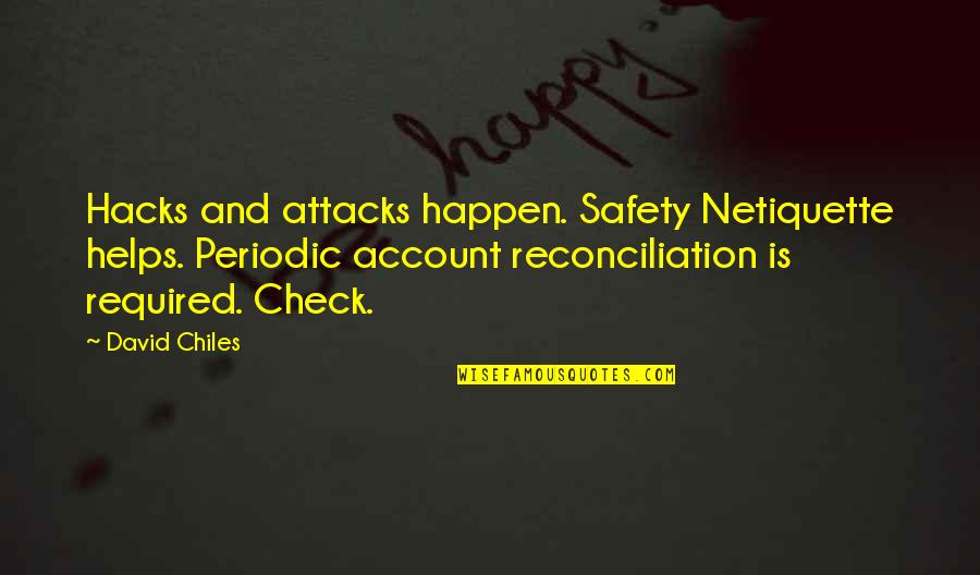 Lavaina Quotes By David Chiles: Hacks and attacks happen. Safety Netiquette helps. Periodic Lavaina Quotes By David Chiles: Hacks and attacks happen. Safety Netiquette helps. Periodic