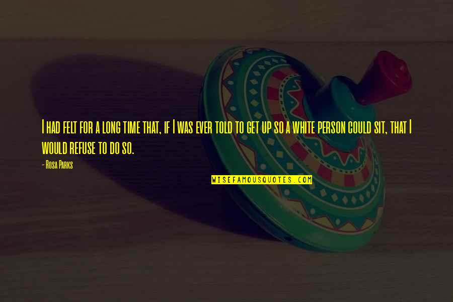 Lavaj Peritoneal Quotes By Rosa Parks: I had felt for a long time that, Lavaj Peritoneal Quotes By Rosa Parks: I had felt for a long time that,