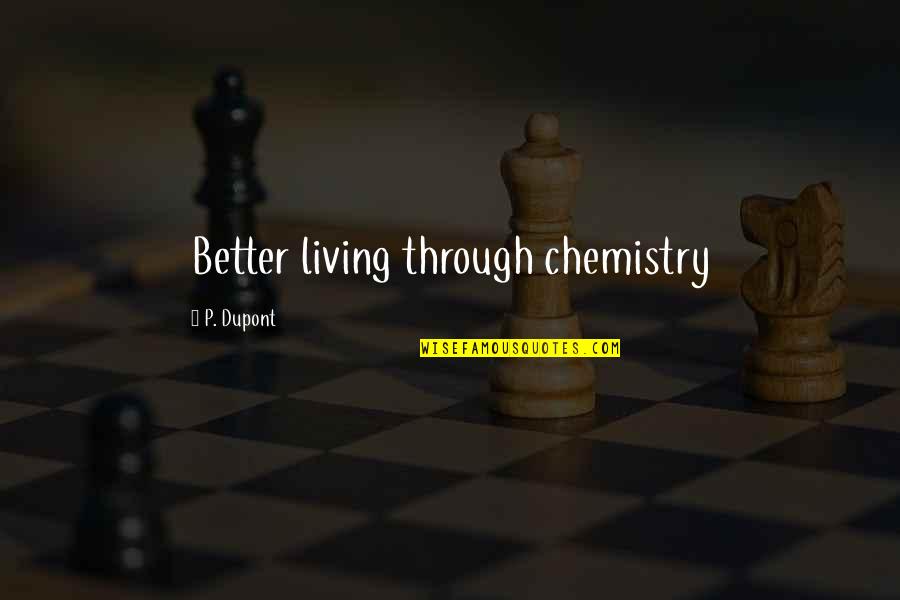 Lavakamin Quotes By P. Dupont: Better living through chemistry