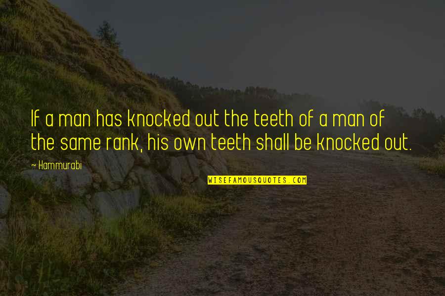 Lavakan Quotes By Hammurabi: If a man has knocked out the teeth