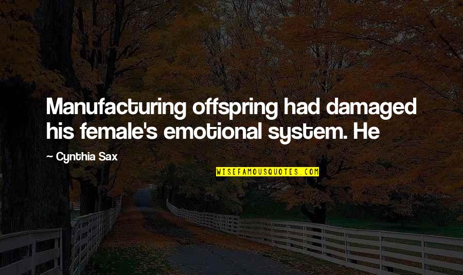 Lavakas Quotes By Cynthia Sax: Manufacturing offspring had damaged his female's emotional system.