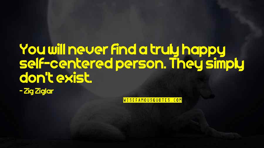 Lavalensante Quotes By Zig Ziglar: You will never find a truly happy self-centered