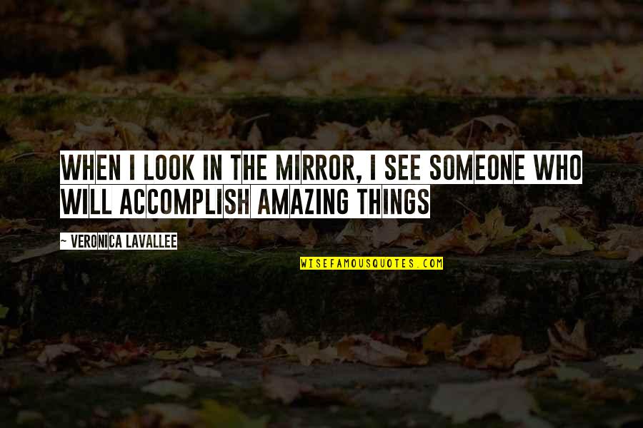 Lavallee Quotes By Veronica Lavallee: When I look in the mirror, I see