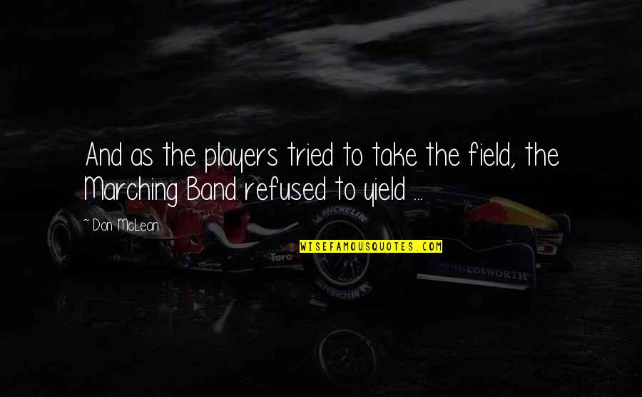 Lavaloucas Quotes By Don McLean: And as the players tried to take the