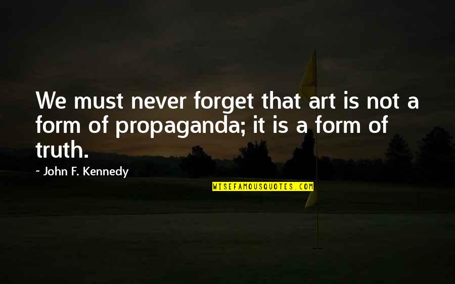 Lavandeira Jr Efe Quotes By John F. Kennedy: We must never forget that art is not