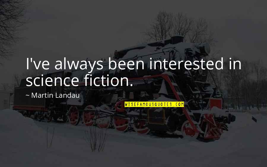 Lavanderas Quotes By Martin Landau: I've always been interested in science fiction. Lavanderas Quotes By Martin Landau: I've always been interested in science fiction.