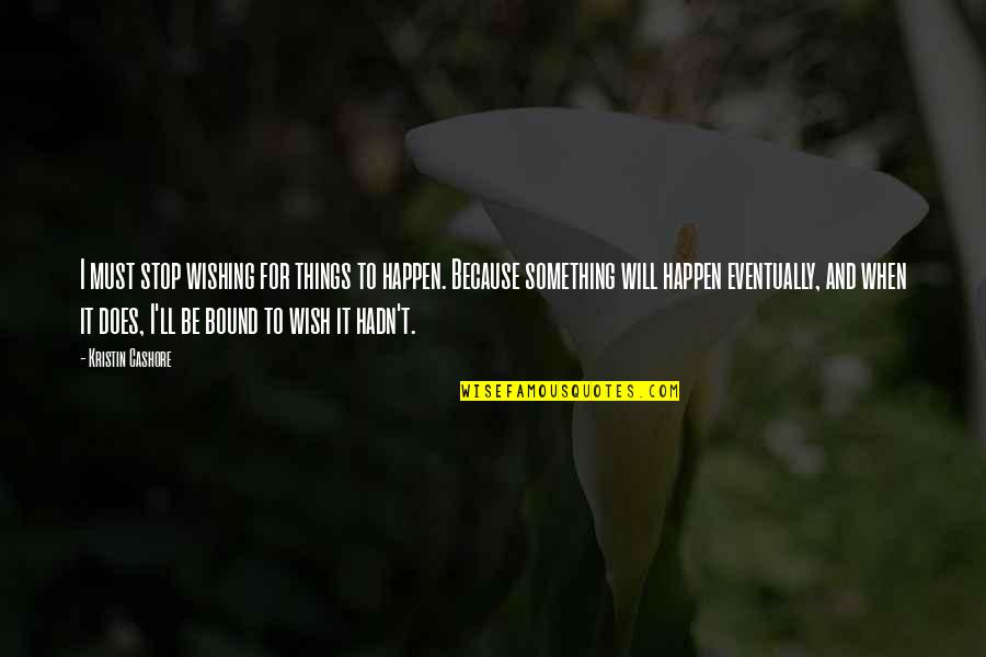 Lavandier Lu Quotes By Kristin Cashore: I must stop wishing for things to happen.