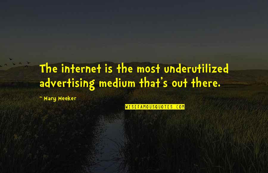 Lavant Collective Quotes By Mary Meeker: The internet is the most underutilized advertising medium
