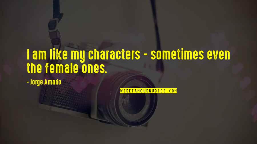 Lavanya Chandrashekar Quotes By Jorge Amado: I am like my characters - sometimes even