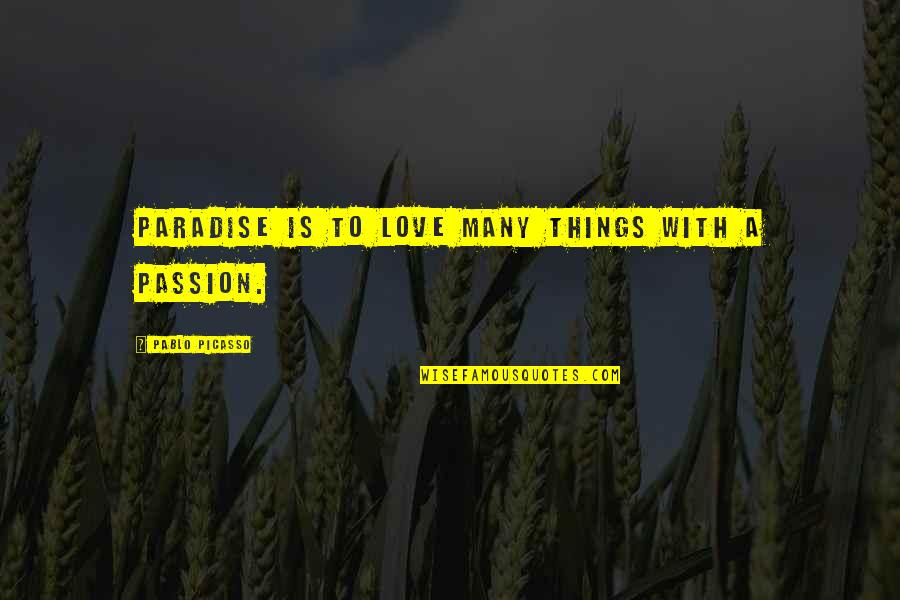 Lavanya Chandrashekar Quotes By Pablo Picasso: Paradise is to love many things with a Lavanya Chandrashekar Quotes By Pablo Picasso: Paradise is to love many things with a
