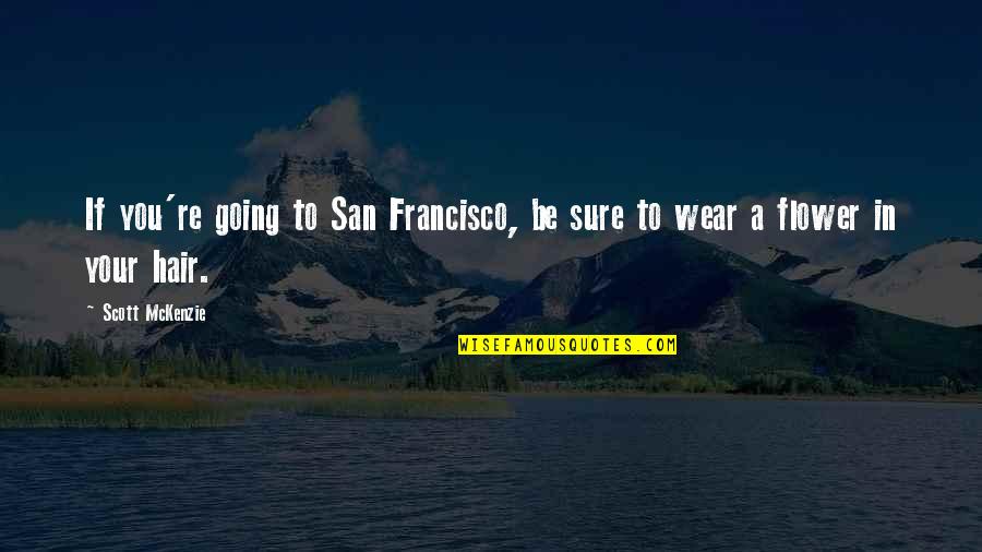 Lavanya Chandrashekar Quotes By Scott McKenzie: If you're going to San Francisco, be sure