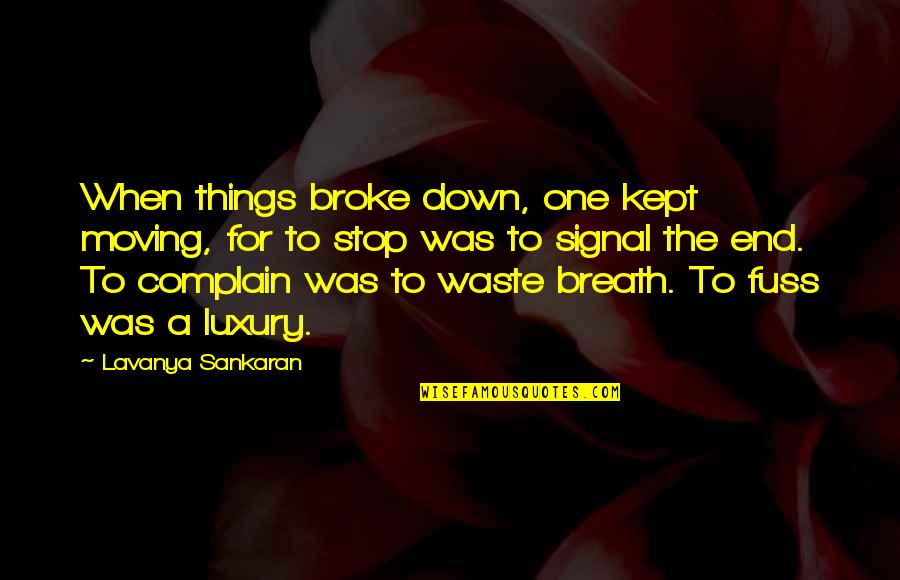 Lavanya Quotes By Lavanya Sankaran: When things broke down, one kept moving, for