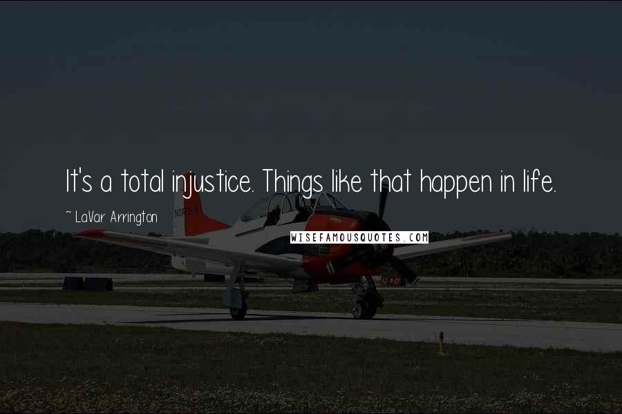 LaVar Arrington quotes: It's a total injustice. Things like that happen in life.
