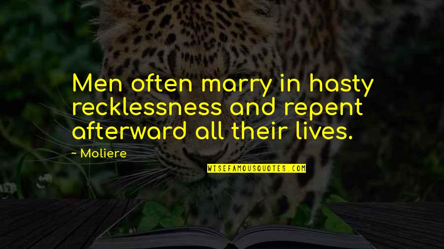 L'avare Moliere Quotes By Moliere: Men often marry in hasty recklessness and repent
