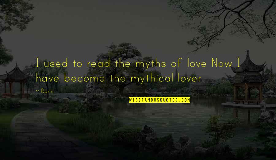 Lavarone Cappella Quotes By Rumi: I used to read the myths of love