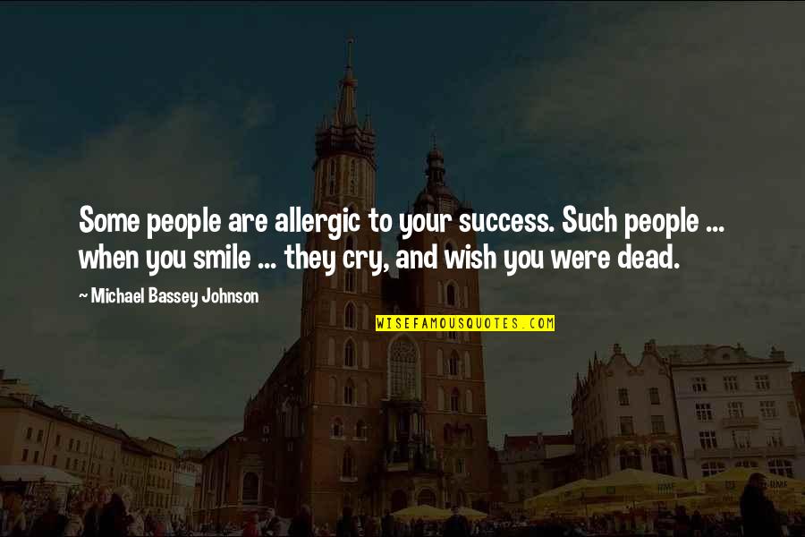 Lavarropas Quotes By Michael Bassey Johnson: Some people are allergic to your success. Such Lavarropas Quotes By Michael Bassey Johnson: Some people are allergic to your success. Such