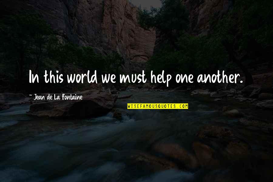 Lavarse In English Quotes By Jean De La Fontaine: In this world we must help one another.