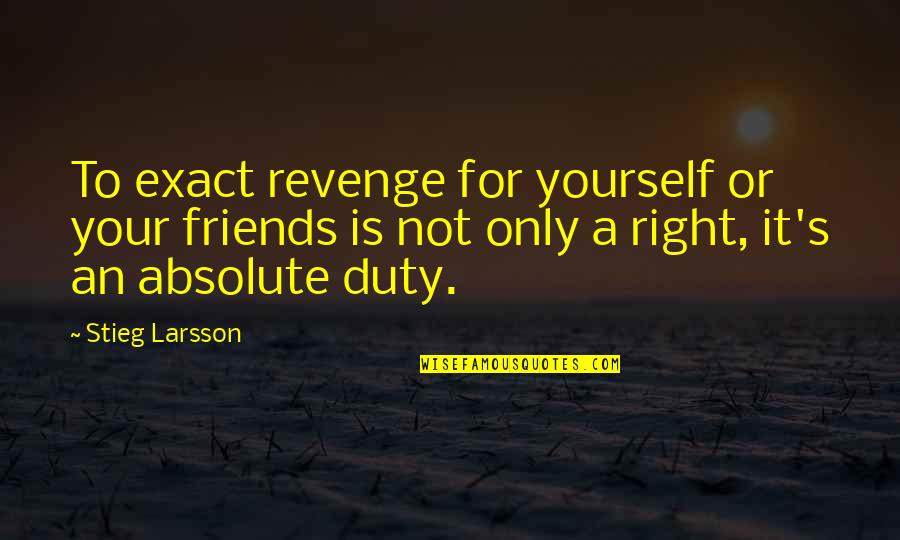 Lavarse Las Manos Quotes By Stieg Larsson: To exact revenge for yourself or your friends Lavarse Las Manos Quotes By Stieg Larsson: To exact revenge for yourself or your friends