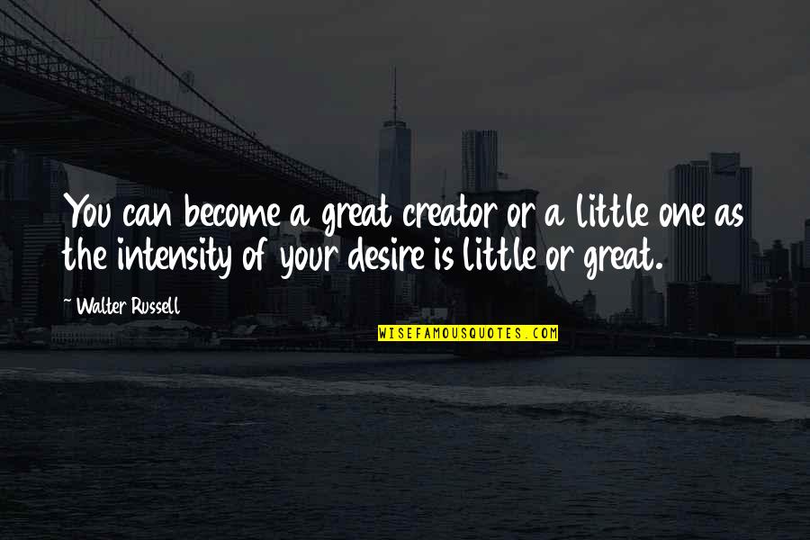 Lavassani Quotes By Walter Russell: You can become a great creator or a