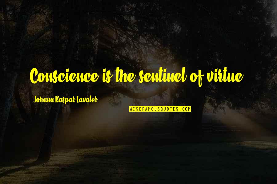 Lavater Quotes By Johann Kaspar Lavater: Conscience is the sentinel of virtue.