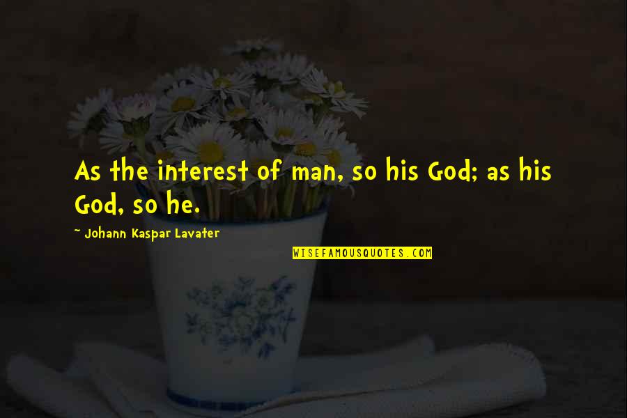 Lavater Quotes By Johann Kaspar Lavater: As the interest of man, so his God;