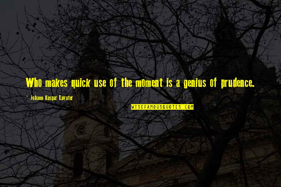 Lavater Quotes By Johann Kaspar Lavater: Who makes quick use of the moment is