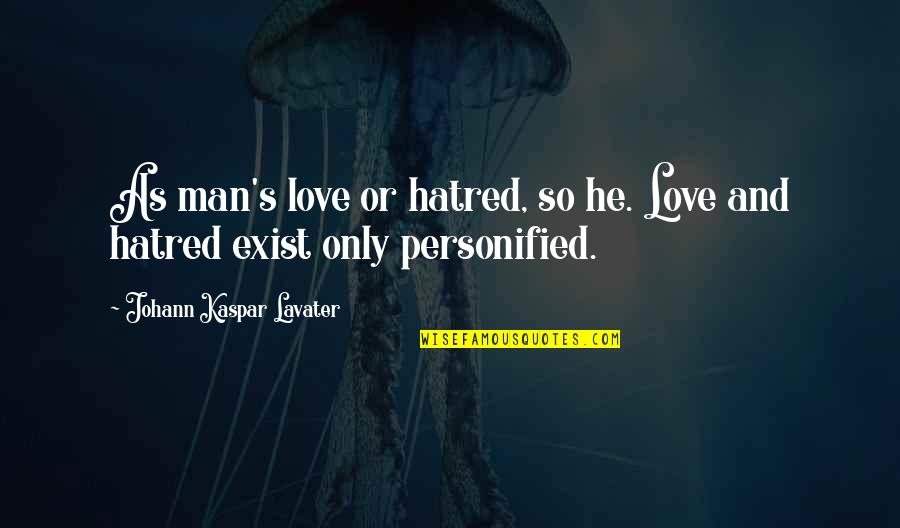 Lavater Quotes By Johann Kaspar Lavater: As man's love or hatred, so he. Love