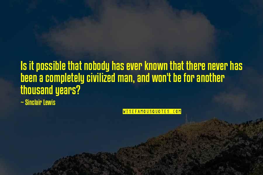 Lavatera Quotes By Sinclair Lewis: Is it possible that nobody has ever known