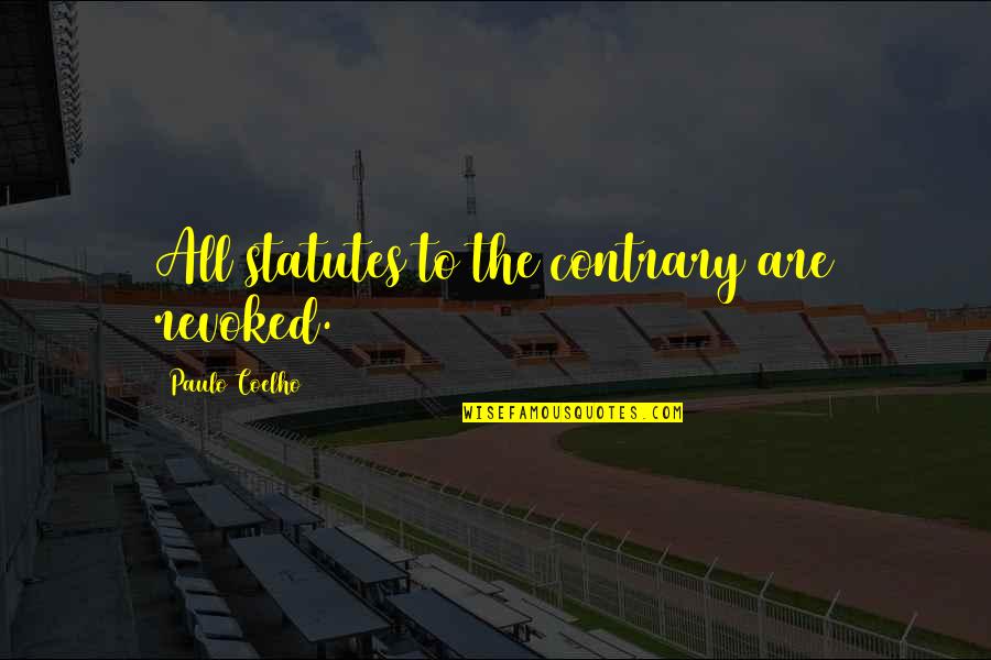 Lavatorial Quotes By Paulo Coelho: All statutes to the contrary are revoked.