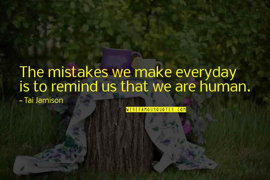 Lavaude Quotes By Tai Jamison: The mistakes we make everyday is to remind