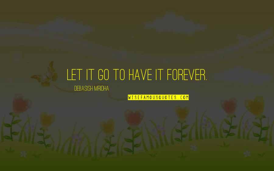 Lavaudio Quotes By Debasish Mridha: Let it go to have it forever.