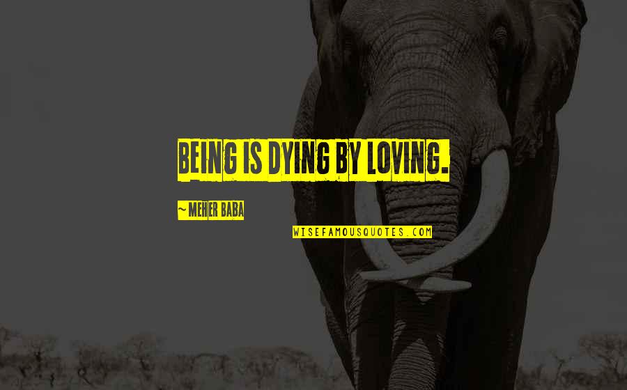 Lavay Quotes By Meher Baba: Being is Dying by Loving.