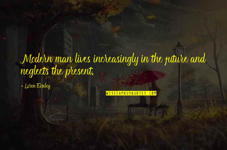 Lavdas Chocolate Quotes By Loren Eiseley: Modern man lives increasingly in the future and