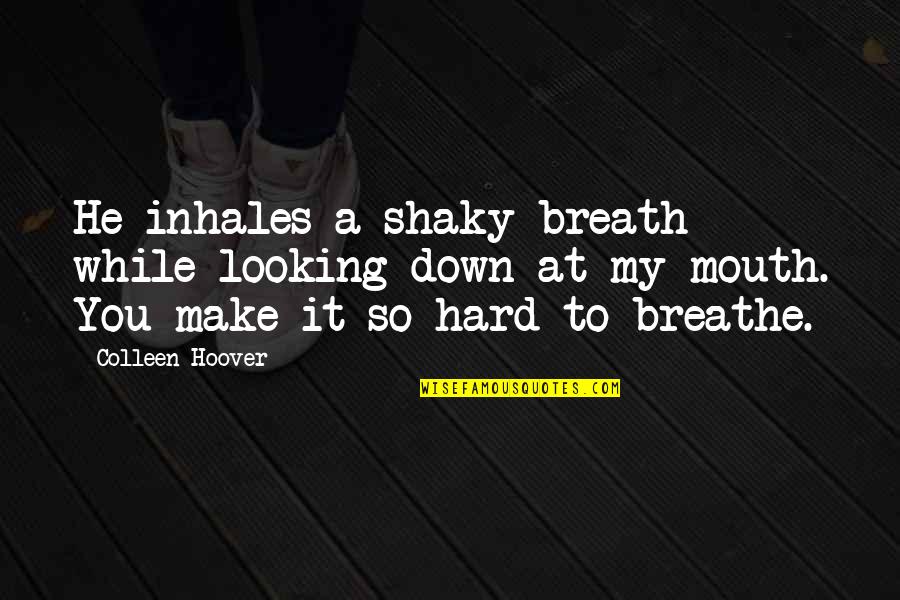 Laveal Quotes By Colleen Hoover: He inhales a shaky breath while looking down Laveal Quotes By Colleen Hoover: He inhales a shaky breath while looking down