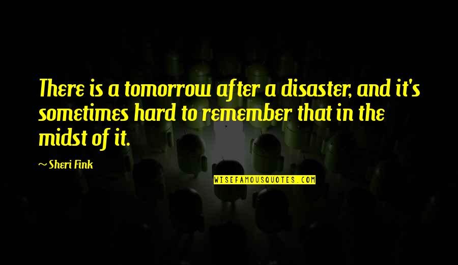 Laveal Quotes By Sheri Fink: There is a tomorrow after a disaster, and