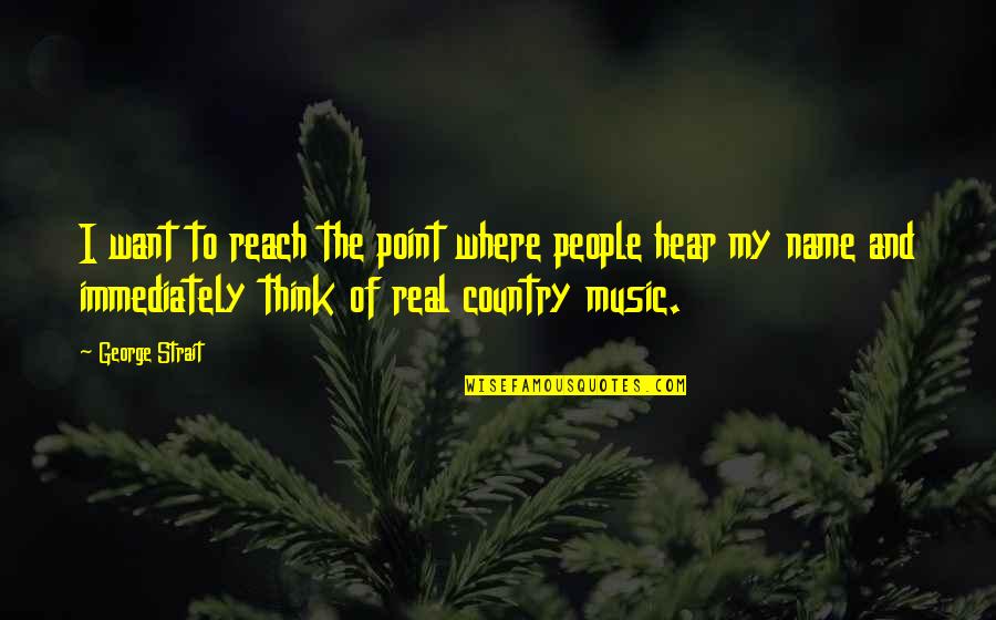 Laveaux Ch Quotes By George Strait: I want to reach the point where people