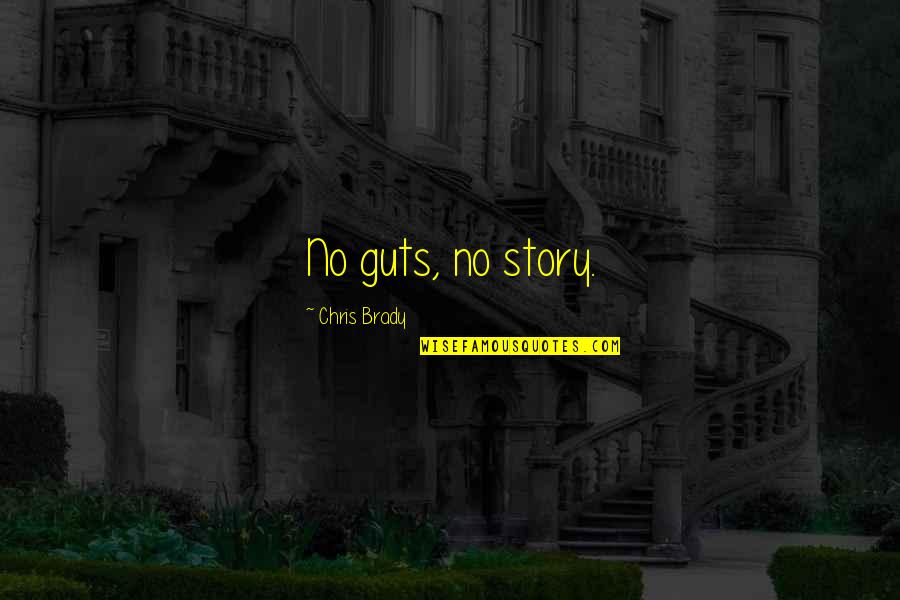 Laved Quotes By Chris Brady: No guts, no story. Laved Quotes By Chris Brady: No guts, no story.