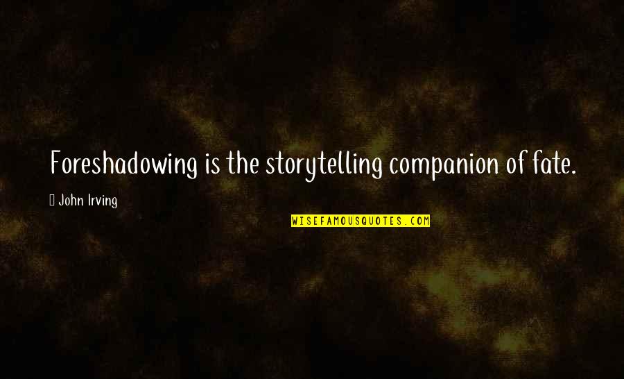 Laved Quotes By John Irving: Foreshadowing is the storytelling companion of fate. Laved Quotes By John Irving: Foreshadowing is the storytelling companion of fate.