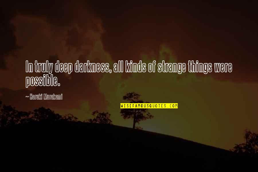Lavenant Family Quotes By Haruki Murakami: In truly deep darkness, all kinds of strange Lavenant Family Quotes By Haruki Murakami: In truly deep darkness, all kinds of strange