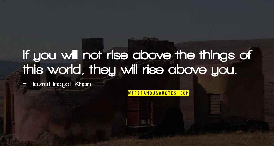 Lavendar Quotes By Hazrat Inayat Khan: If you will not rise above the things