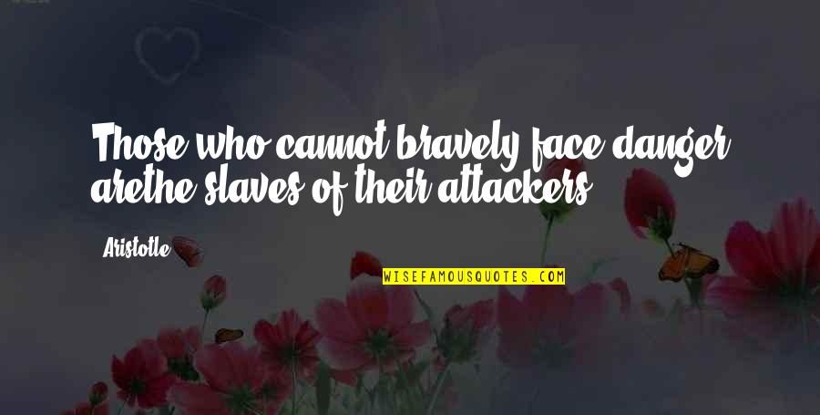 Lavender And Love Quotes By Aristotle.: Those who cannot bravely face danger arethe slaves